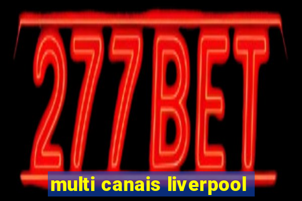 multi canais liverpool